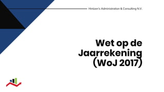 Hintzen’s Administration & Consulting N.V.
Wet op de
Jaarrekening
(WoJ 2017)
 