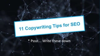 * Pssst... Write these down
 