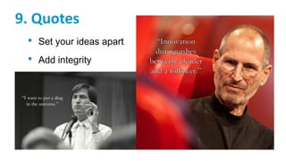 9. Quotes
• Set your ideas apart
• Add integrity
 