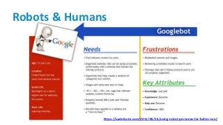 Robots & Humans
https://uxdelante.com/2011/05/16/using-robot-personas-for-better-seo/
 