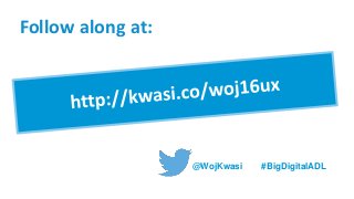 Follow along at:
@WojKwasi #BigDigitalADL
 