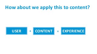 How about we apply this to content?
USER CONTENT EXPERIENCE+ =
 