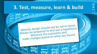 3. Test, measure, learn & build
 
