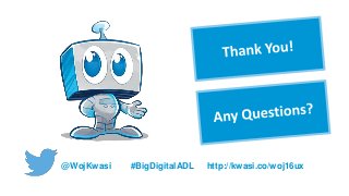 @WojKwasi #BigDigitalADL http://kwasi.co/woj16ux
 