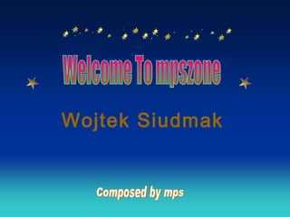 Wojtek Siudmak Composed by mps Welcome To mpszone 
