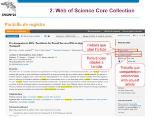 Pantalla de registre
Opcions de
sortida i
d’exportació
Els registres
interessants es
poden guardar a la
“Lista de registros
marcados” Crear una
alerta de cites
d’aquest article
Localitza l’article
2. Web of Science Core Collection
Factor d’impacte,
categoria temàtica i
quartil de la revista
 