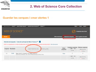 Guardar les cerques i crear alertes 1
2. Web of Science Core Collection
 