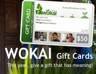 WOKAI Gift CardsThis year, give a gift that has meaning! 