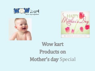 Wow kart
Products on
Mother’s day Special
 