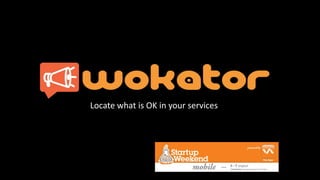 Locate what is OK in your services
 