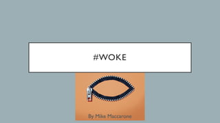 #WOKE
By Mike Maccarone
 