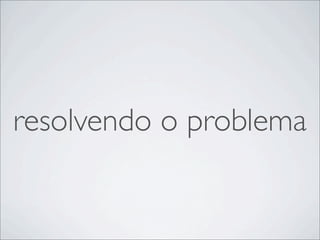 resolvendo o problema
 