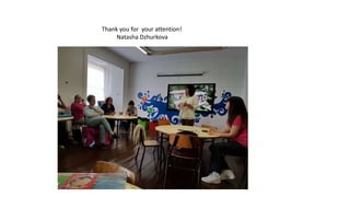 Thank you for your attention!
Natasha Dzhurkova
 