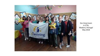 Our Great team
in LTTA,
Madeira, Portugal
May 2018
 