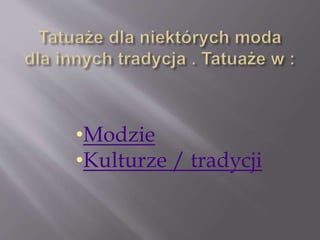 •Modzie
•Kulturze / tradycji
 
