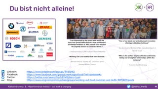 Du bist nicht alleine!
Katharina Krentz & HRperformance Institut · our work is changing 11@katha_krentz
LinkedIn: https://www.linkedin.com/groups/4937010/
Facebook: https://www.facebook.com/groups/workingoutloud/?ref=bookmarks
Twitter: https://twitter.com/search?q=%23WOL&src=typd
Xing: https://www.xing.com/communities/groups/working-out-loud-nummer-wol-de35-1099489/posts
 