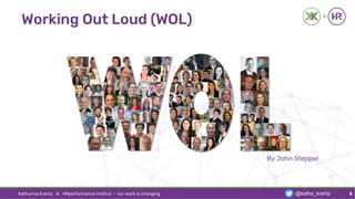 Working Out Loud (WOL)
Katharina Krentz & HRperformance Institut · our work is changing 5
By John Stepper
@katha_krentz
 