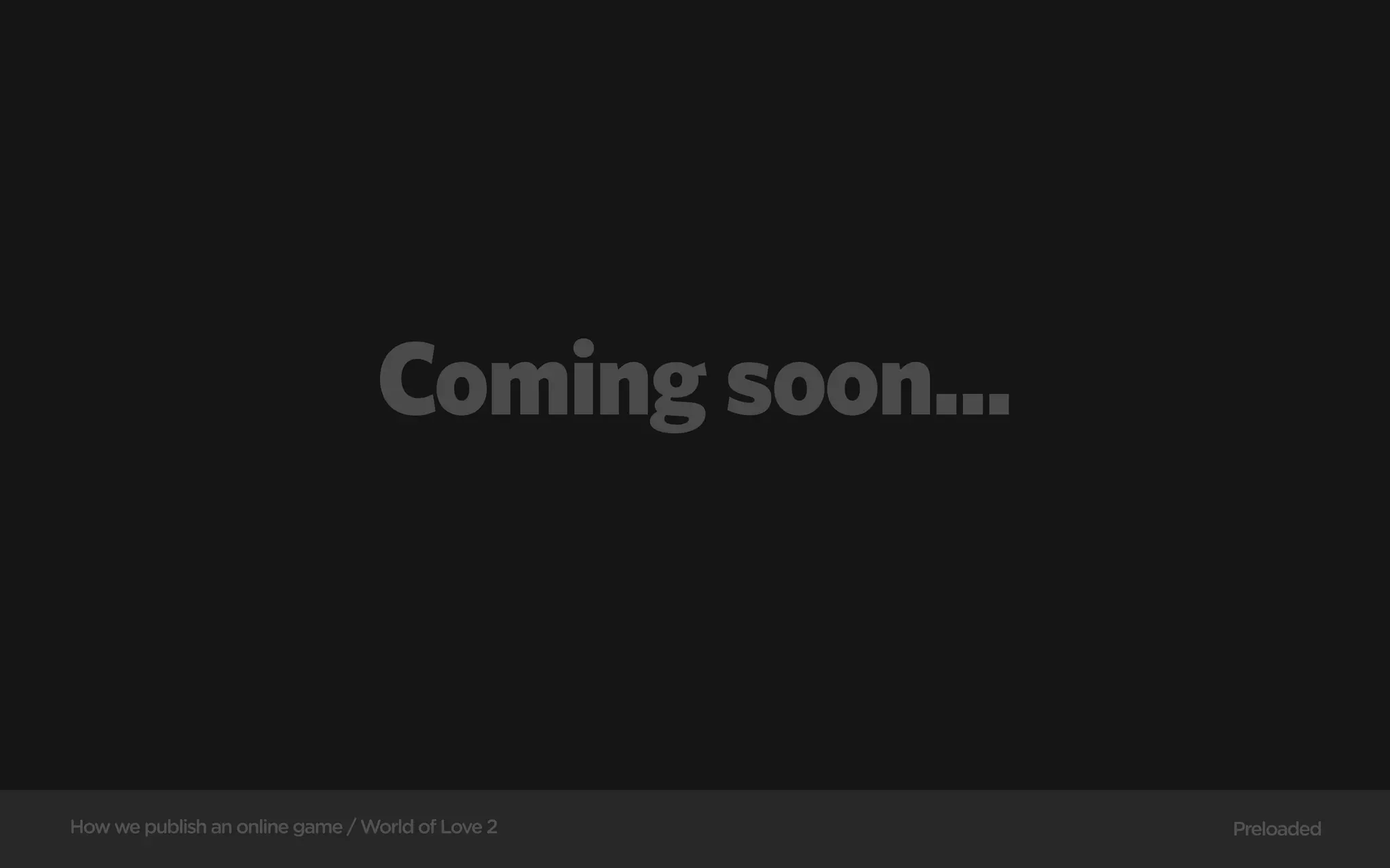 Coming soon...



How we publish an online game / World of Love 2   Preloaded
 