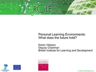 Personal Learning Environments: What does the future hold? ,[object Object],[object Object],[object Object]