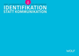 NR .

ESSENZ - Das TheMenPapieR von WOLF
                                     06     Fokus: Employer Branding




Identifikation
statt Kommunikation
 