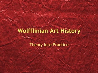 Wolfflinian Art History Theory Into Practice 