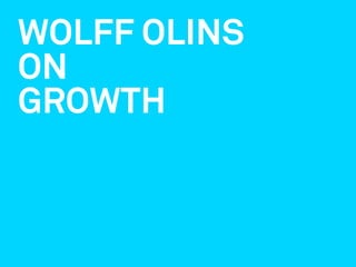 WOLFF OLINS
ON
GROWTH
 
