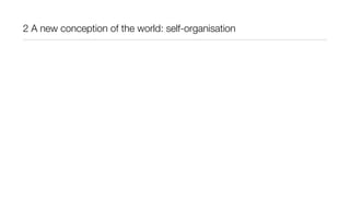 2 A new conception of the world: self-organisation
 