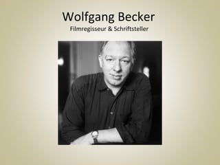 Wolfgang Becker  Filmregisseur & Schriftsteller  
