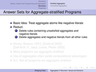 Motivation
Basics: Answer Set Programming and Aggregates
Semantics
Properties
Stratiﬁed Aggregates
Unstratiﬁed Aggregates
...