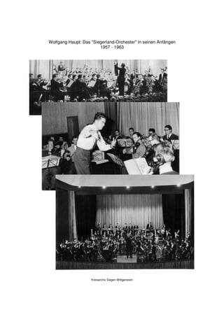 Wolfgang Haupt: Das "Siegerland-Orchester" in seinen Anfängen
                        1957 - 1963




                    Kreisarchiv Siegen-Wittgenstein
 