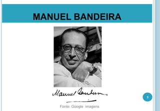 MANUEL BANDEIRA
3
Fonte: Google imagens
 