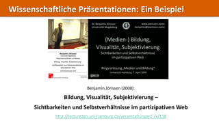 Wissenschaftliche Präsentationen: Ein Beispiel




                             Benjamin Jörissen (2008):

               ...