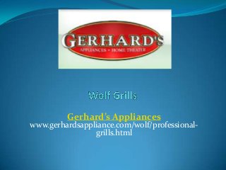 Gerhard’s Appliances
www.gerhardsappliance.com/wolf/professional-
grills.html
 