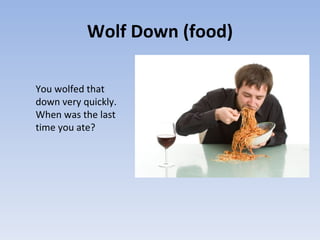 Wolfed down