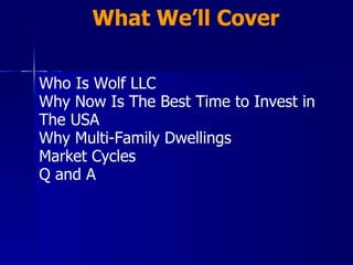 What We’ll Cover Who Is Wolf LLC Why Now Is The Best Time to Invest in  The USA Why Multi-Family Dwellings Market Cycles Q and A 