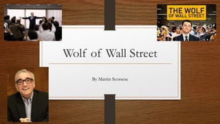 Wolf of Wall Street
By Martin Scorsese
 