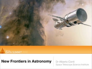 New Frontiers in Astronomy   Dr Alberto Conti
                             Space Telescope Science Institute
 