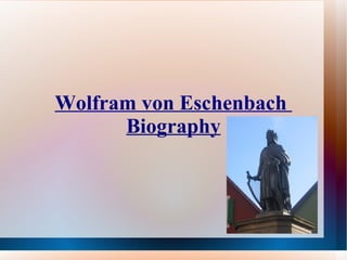Wolfram von Eschenbach  Biography 