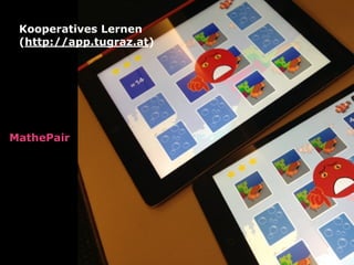 MathePair
Kooperatives Lernen
(http://app.tugraz.at)
 