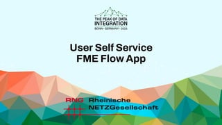 User Self Service
FME Flow App
 