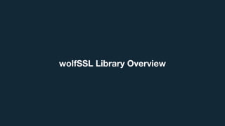 wolfSSL Library Overview
 