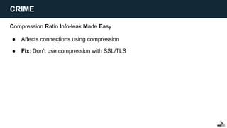 Compression Ratio Info-leak Made Easy
● Affects connections using compression
● Fix: Don’t use compression with SSL/TLS
CRIME
 
