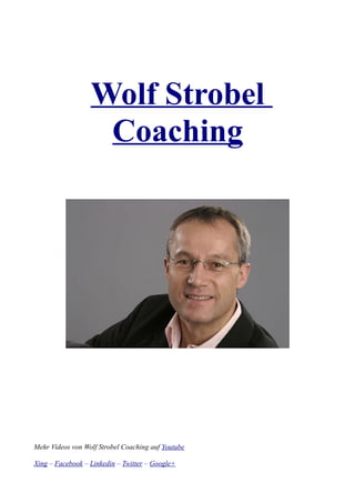 Wolf Strobel
                   Coaching




Mehr Videos von Wolf Strobel Coaching auf Youtube

Xing – Facebook – Linkedin – Twitter – Google+
 