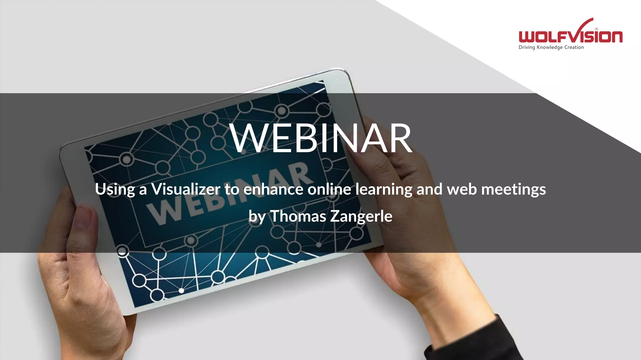 WEBINAR
Using a Visualizer to enhance online learning and web meetings
by Thomas Zangerle
 