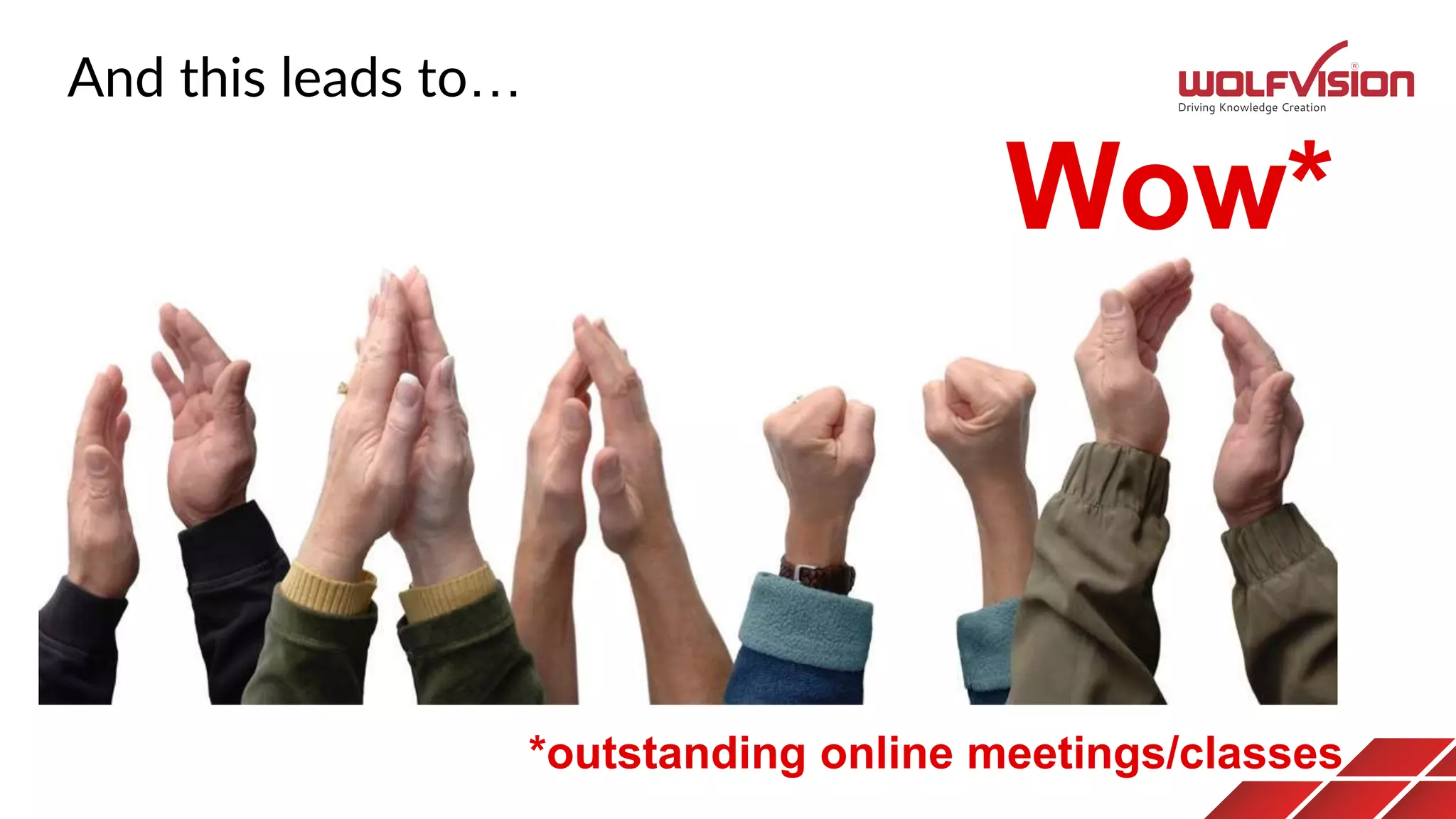 And this leads to…
Wow*
*outstanding online meetings/classes
 