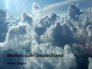 Wolken über Deutschland
Artem Stepin
 