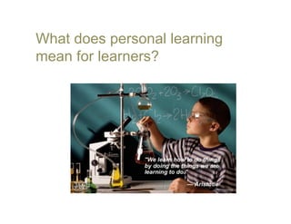 What does personal learning
mean for learners?
 