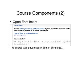 Course Components (2)
 • Open Enrollment




• The course was advertised in both of our blogs…
 