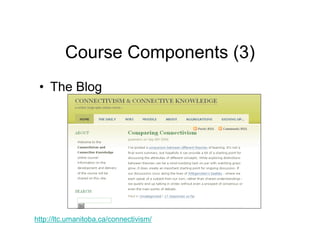 Course Components (3)
 • The Blog




http://ltc.umanitoba.ca/connectivism/
 