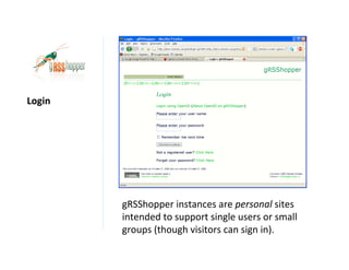 Login




        gRSShopper instances are personal sites
        intended to support single users or small
        groups (though visitors can sign in).
 
